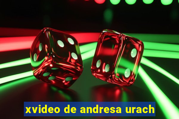 xvideo de andresa urach